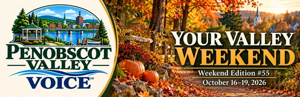 Penobscot Valley Voice Weekend Edition #55, October 16–19, 2026