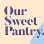 Our Sweet Pantry