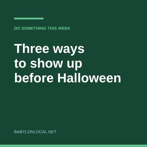 Three Ways to Show Up for the Town Before Halloween