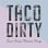 Taco Dirty