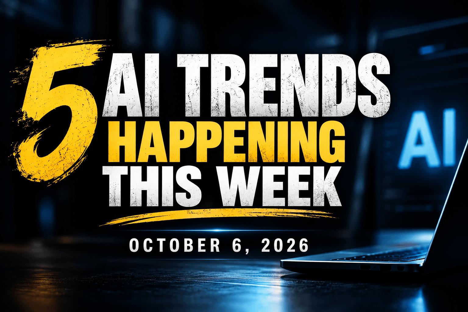 5 AI Trends Happening This Week: October 6, 2026